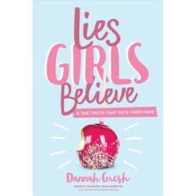 Lies Girls Believe by Gresh & Dannah