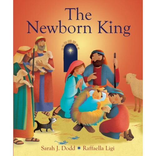 The Newborn King by Dodd & Sarah J.