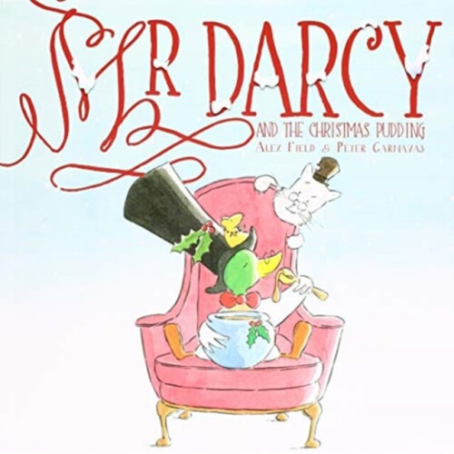 Mr Darcy and the Christmas Pudding by Field & Alex