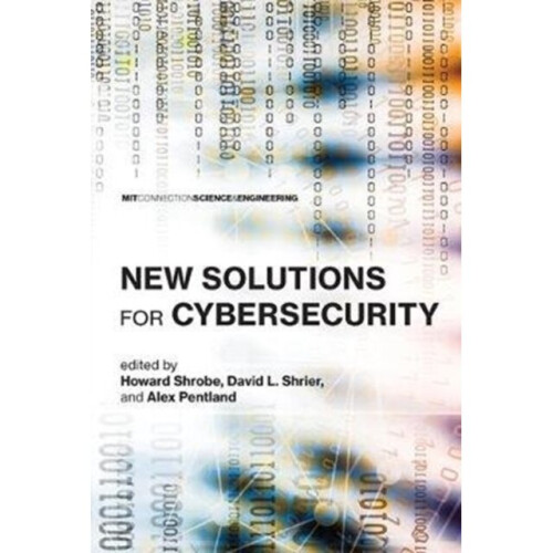 New Solutions for Cybersecurity by Edited by Howard E Shrobe & Edited by David L Shrier & Edited by