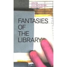 Fantasies of the Library by Edited by Anna Sophie Springer & Edited by Etienne Turpin