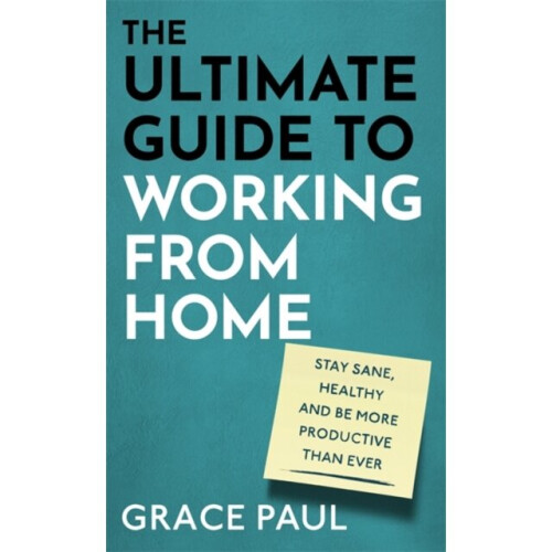 The Ultimate Guide to Working from Home by Paul & Grace
