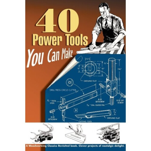 40 Power Tools You Can Make by Wood & Elman