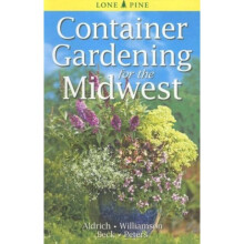 Container Gardening for the Midwest by Aldrich & WilliamWilliamson & DonBeck & Alison