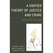 A Unified Theory of Justice and Crime by DeValve & Michael J.Garland & Tammy S.Wright & Elizabeth Q.