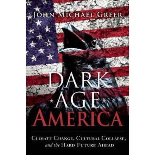 Dark Age America by Greer & John Michael
