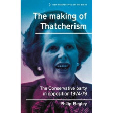 The Making of Thatcherism by Begley & Philip