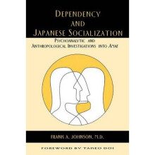 Dependency and Japanese Socialization by Edited by Frank A Johnson