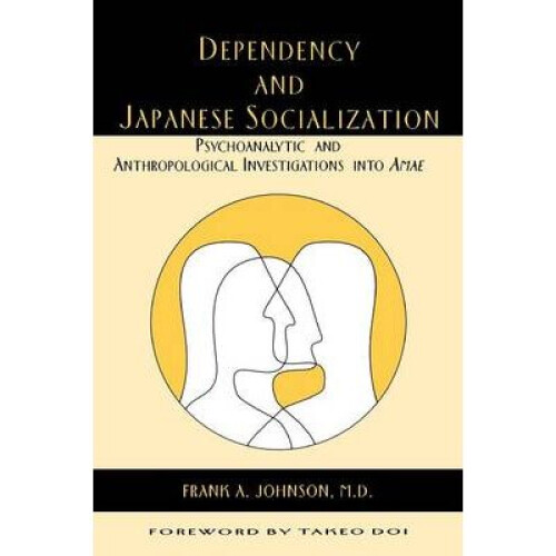 Dependency and Japanese Socialization by Edited by Frank A Johnson