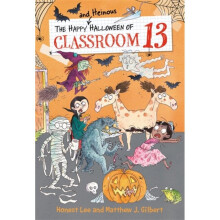 The Happy and Heinous Halloween of Classroom 13 by Honest Lee & Matthew J Gilbert & Illustrated by J