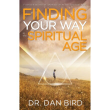 Finding Your Way in the Spiritual Age by Bird & Dr. Dan Dr. Dan Bird
