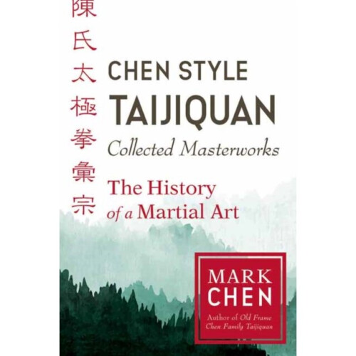 Chen Style Taijiquan Collected Masterworks by Chen & Mark