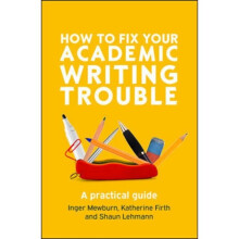 HOW TO FIX YOUR ACADEMIC WRITING TROUBLE by Mewburn & IngerFirth & KatherineLehmann & Shaun