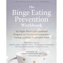 The Binge Eating Prevention Workbook An Eight-Week Individualized Program to Overcome Compulsive Ea