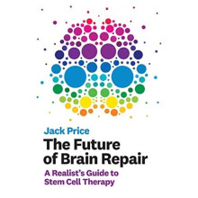 The Future of Brain Repair A Realists Guide to Stem Cell Therapy by Price & Jack Professor of Develo