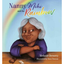 Nanny Mihi and the Rainbow by Drewery & Melanie