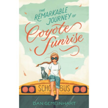 The Remarkable Journey of Coyote Sunrise by Gemeinhart & Dan