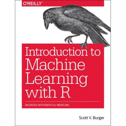 Introduction to Machine Learning with R by Scott & Burger