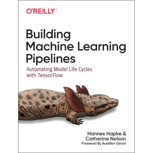 Building Machine Learning Pipelines by Hapke & HannesNelson & Catherine