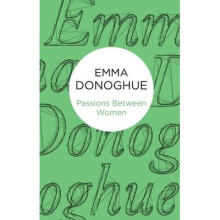 Passions Between Women by Donoghue & Emma