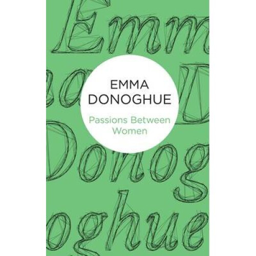 Passions Between Women by Donoghue & Emma