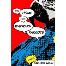 Home for Wayward Parrots by Wehm & Darusha