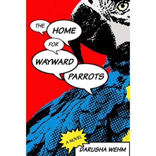 Home for Wayward Parrots by Wehm & Darusha