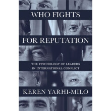 Who Fights for Reputation by Yarhi-Milo & Keren