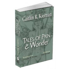 Tales of Pain and Wonder by Kiernan & Caitlin R.