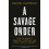 A Savage Order by Kleinfeld & Rachel 1