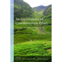 An Encyclopedia of Communication Ethics by Edited by Ronald C Arnett & Edited by Susan Mancino & Edi