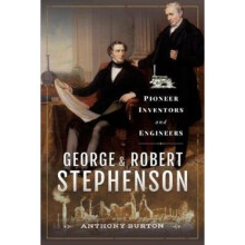 George and Robert Stephenson  Pioneer Inventors and Engineers by Anthony Burton