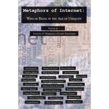 Metaphors of Internet Ways of Being in the Age of Ubiquity by Edited by Annette N Markham & Edited