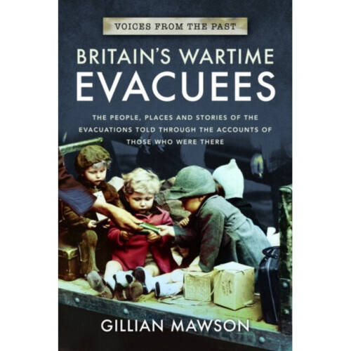 Britains Wartime Evacuees by Mawson & Gillian