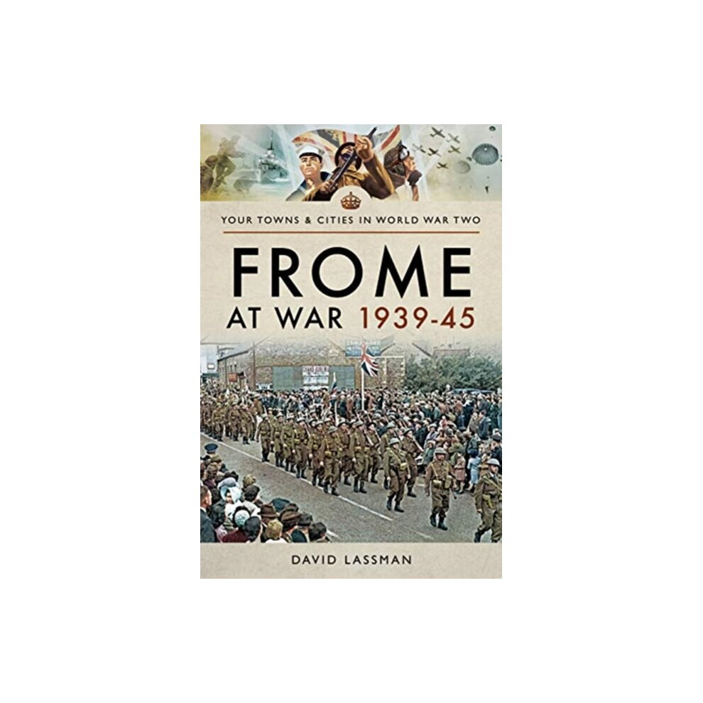 Pen & Sword Books Ltd Frome At War 1939-45 By Lassman & David