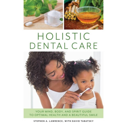 Holistic Dental Care by Lawrence & Stephen A.