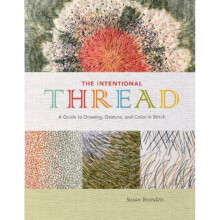 Intentional Thread A Guide to Drawing Gesture and Color in Stitch by Brandeis & Susan