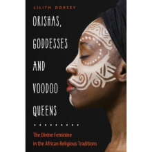 Orishas Goddesses and Voodoo Queens by Dorsey & Lilith Lilith Dorsey