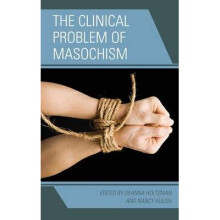 The Clinical Problem of Masochism by Edited by Deanna Holtzman & Edited by Nancy Kulish
