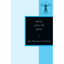 Man Son of Man by Ashish & Sri Madhava Sri Madhava Ashish