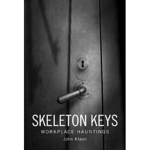 Skeleton Keys Workplace Hauntings by Klann & John