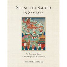 Seeing the Sacred in Samsara by Jr & Donald S. Lopez