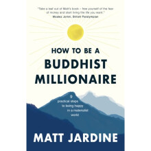 How to be a Buddhist Millionaire by Jardine & Matt