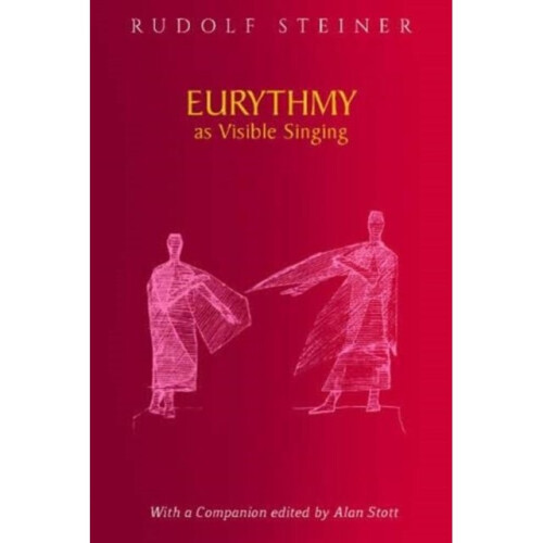 Eurythmy as Visible Singing by Steiner & Rudolf