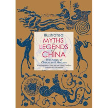 Illustrated Myths and Legends of China by Dehai & HuangJing & Xiang