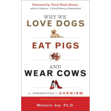 Why We Love Dogs Eat Pigs and Wear Cows  An Introduction to Carnism10th Anniversary Edition with a N
