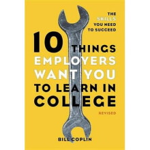 10 Things Employers Want You To Learn In College Revised by Coplin & Bill