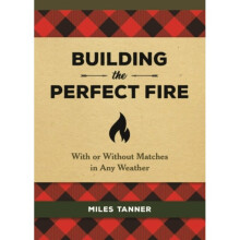 Building the Perfect Fire by Tanner & Miles