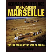 German Fighter Ace Hans-Joachim Marseille The Life Story of the Star of Africa by Kurowski & Franz
