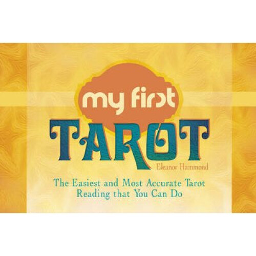 My First Tarot The Easiest and Most Accurate Tarot Reading that You Can Do by Eleanor Hammond